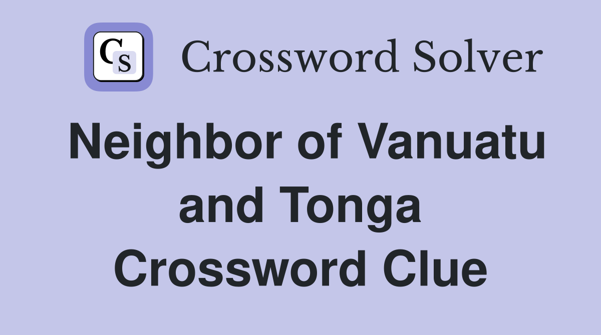 Neighbor of Vanuatu and Tonga Crossword Clue