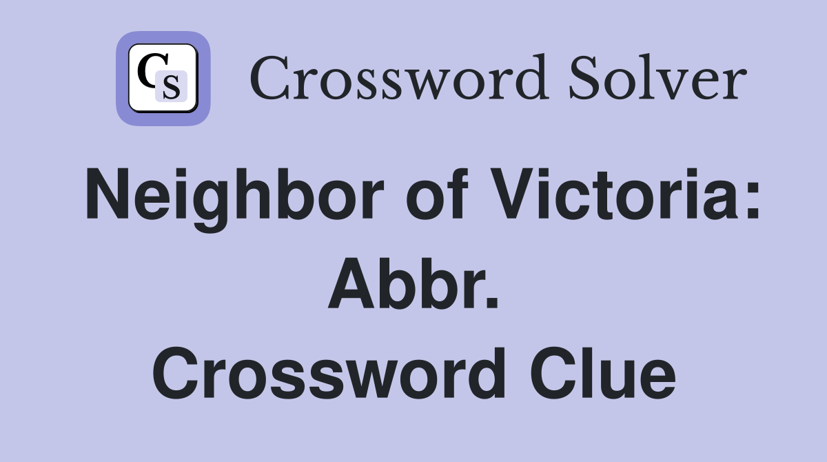 Neighbor of Victoria: Abbr. Crossword Clue