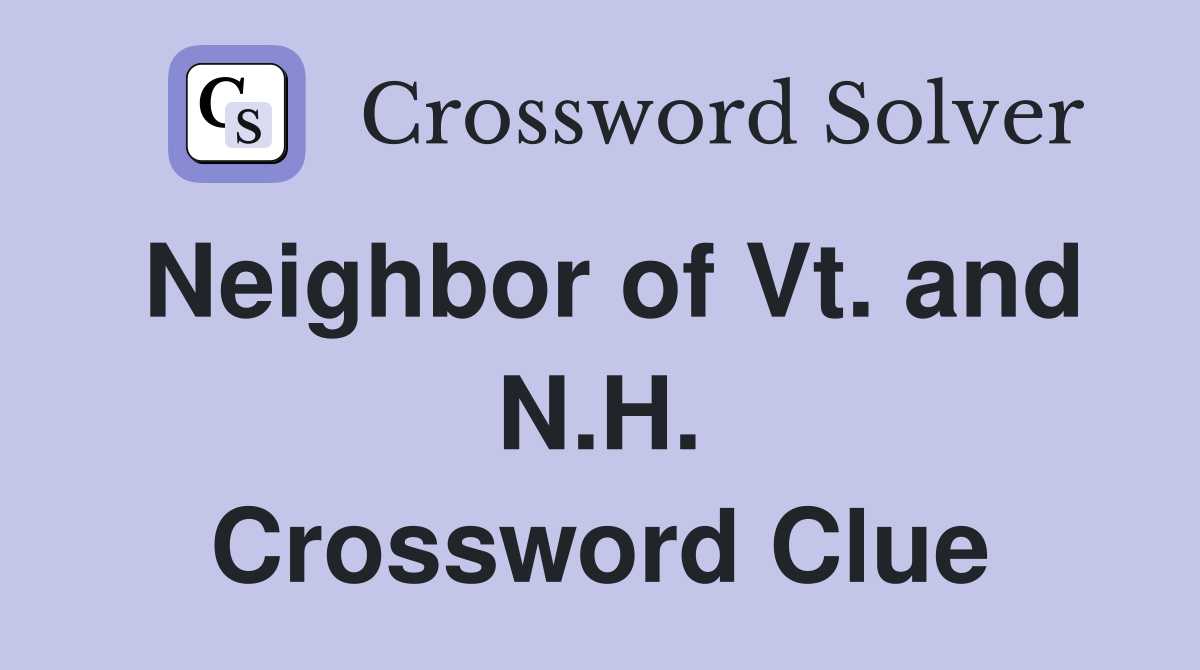 Neighbor of Vt. and N.H. Crossword Clue
