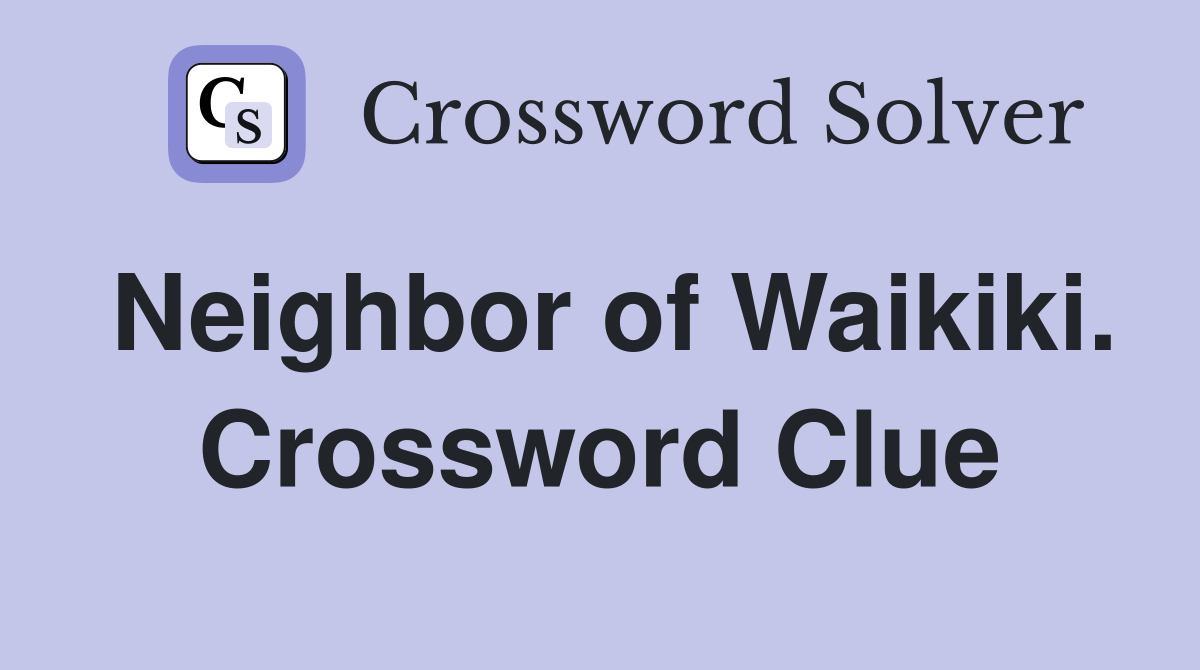 Neighbor of Waikiki. Crossword Clue