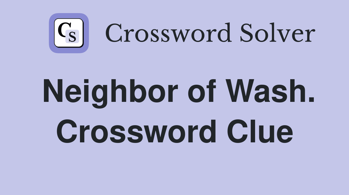 Neighbor of Wash. Crossword Clue