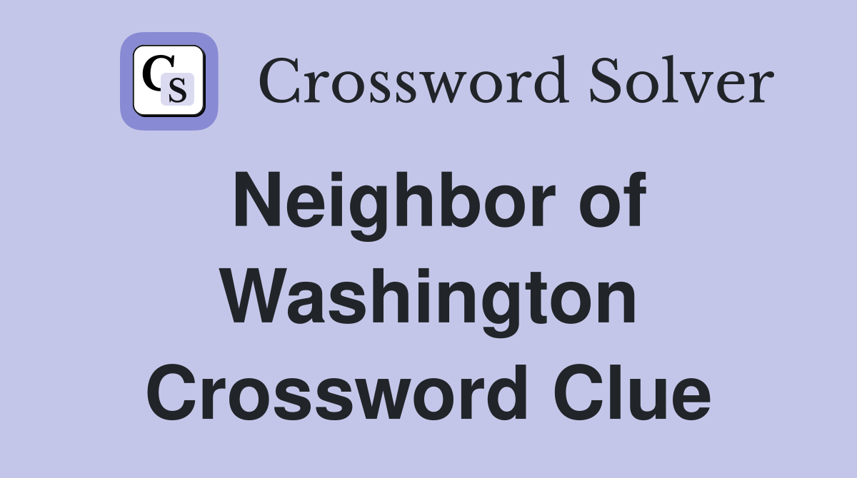 Neighbor of Washington Crossword Clue