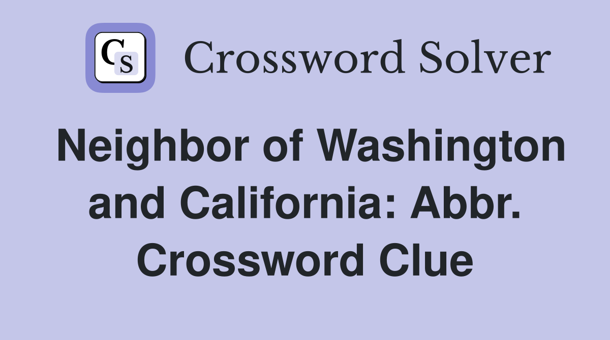 Neighbor of Washington and California: Abbr. Crossword Clue