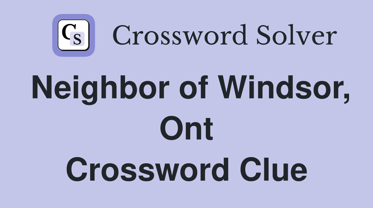 Neighbor of Windsor, Ont Crossword Clue