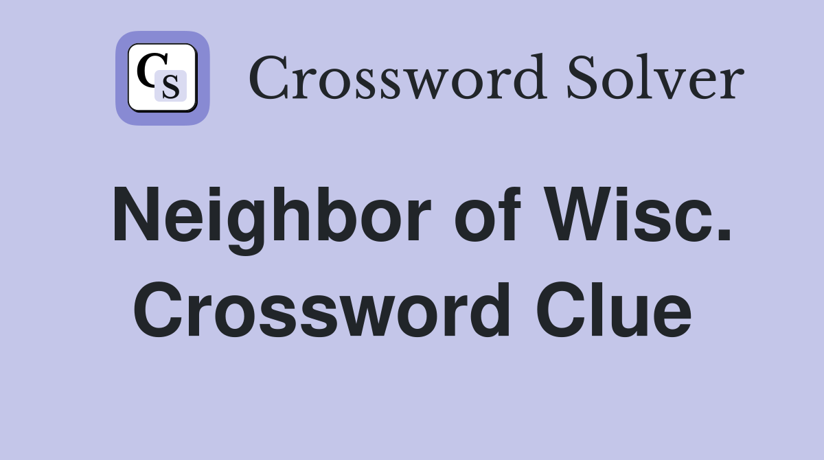 Neighbor of Wisc. Crossword Clue