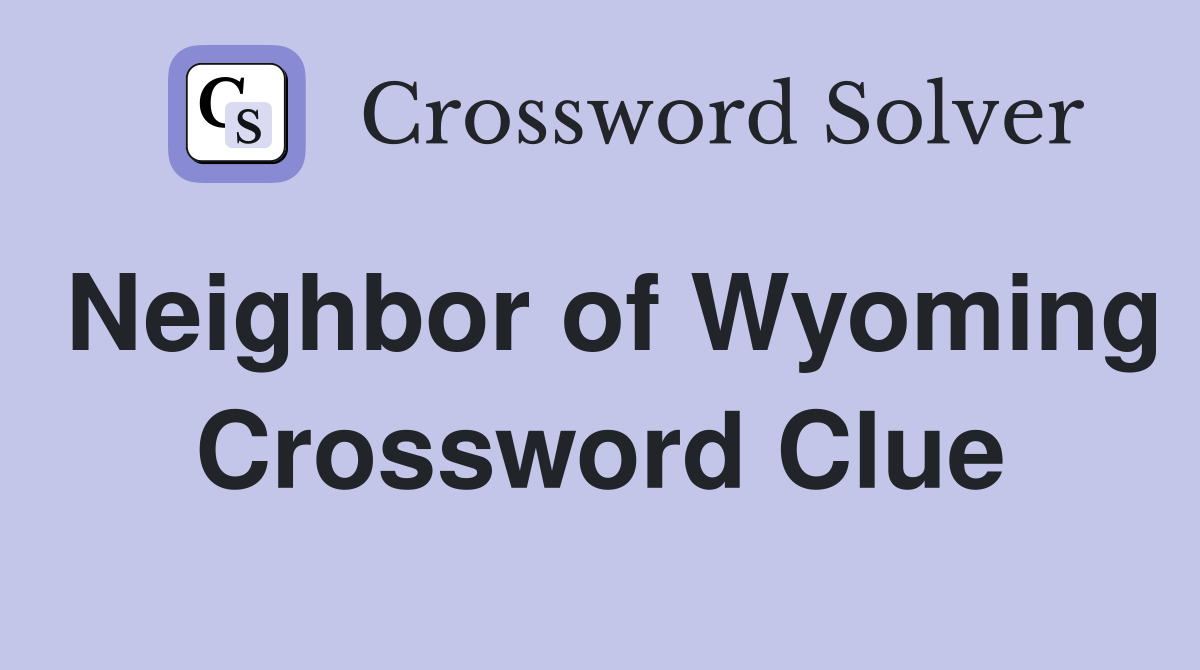 Neighbor of Wyoming Crossword Clue