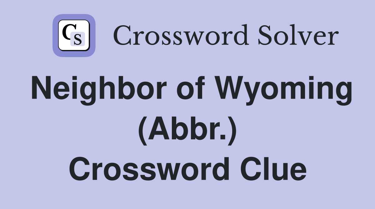 Neighbor of Wyoming (Abbr.) Crossword Clue
