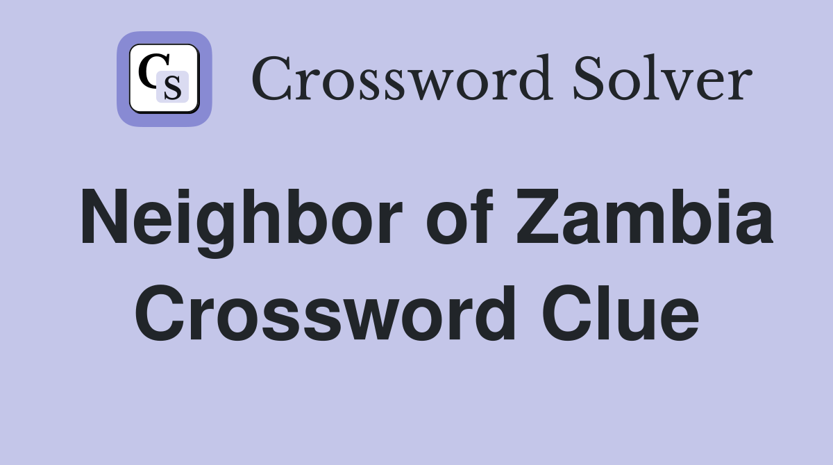 Neighbor of Zambia Crossword Clue