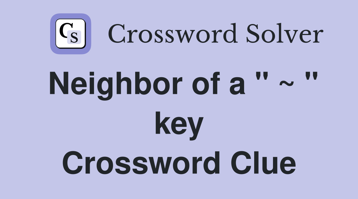 Neighbor of a " ~ " key Crossword Clue