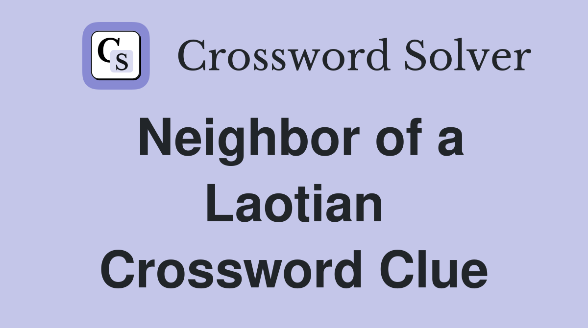 Neighbor of a Laotian Crossword Clue