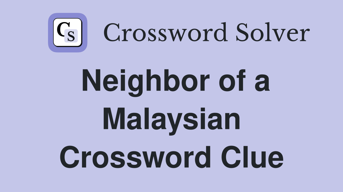 Neighbor of a Malaysian Crossword Clue