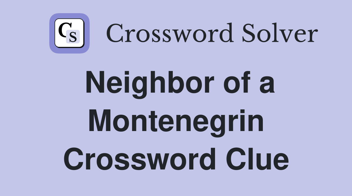 Neighbor of a Montenegrin Crossword Clue