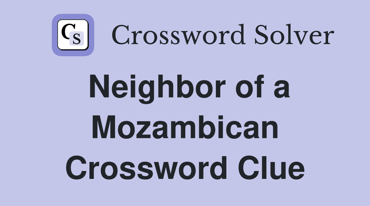 Neighbor of a Mozambican Crossword Clue