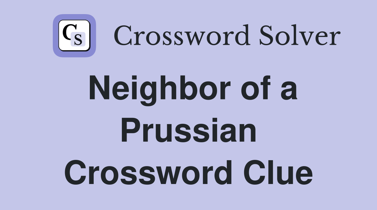 Neighbor of a Prussian Crossword Clue