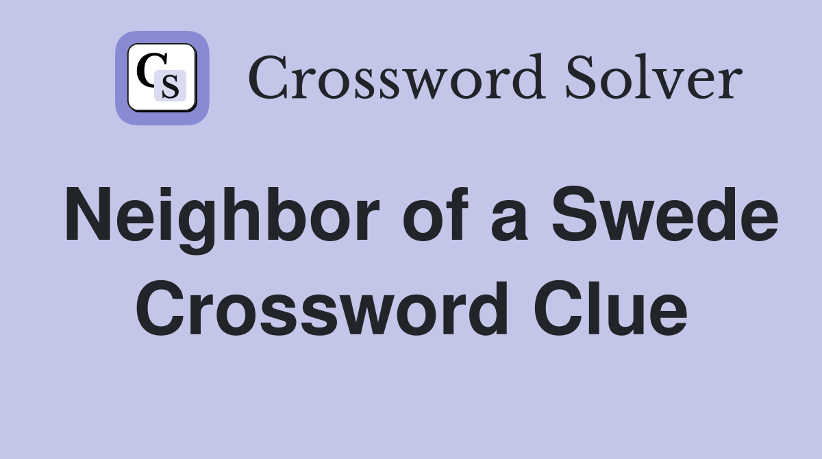 Neighbor of a Swede Crossword Clue