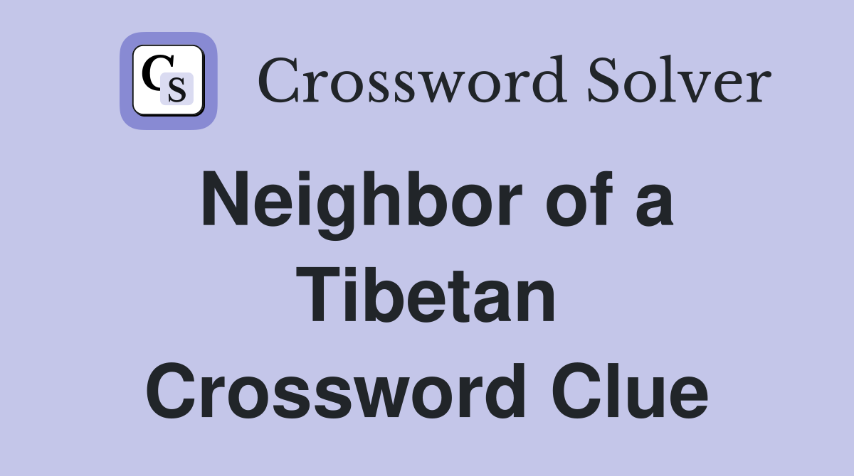 Neighbor of a Tibetan Crossword Clue