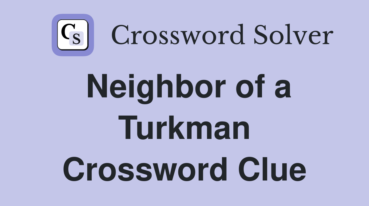 Neighbor of a Turkman Crossword Clue