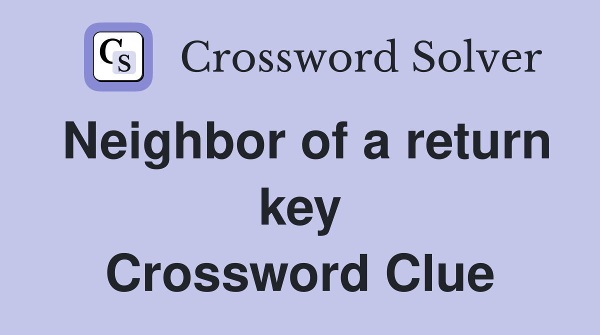 Neighbor of a return key Crossword Clue