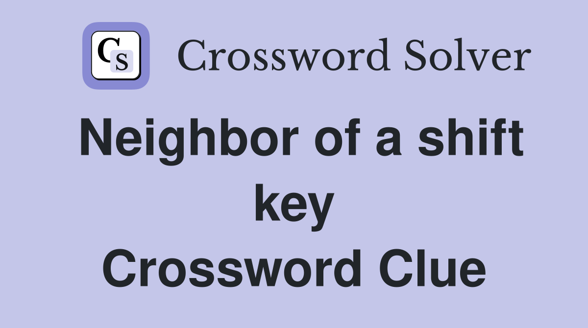 Neighbor of a shift key Crossword Clue