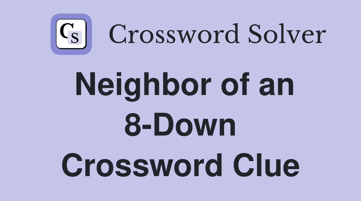 Neighbor of an 8-Down Crossword Clue
