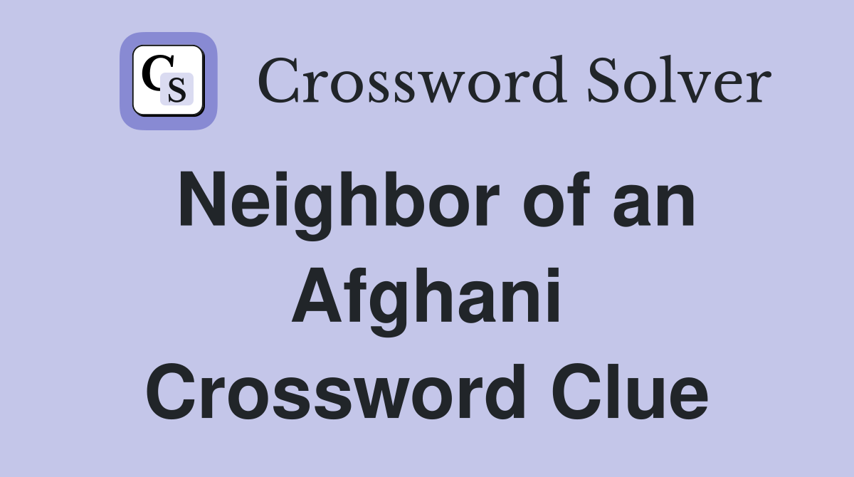 Neighbor of an Afghani Crossword Clue