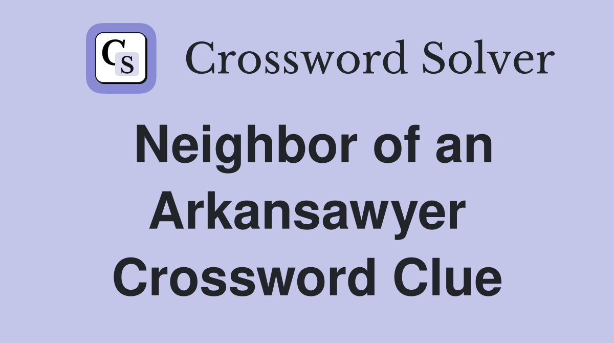 Neighbor of an Arkansawyer Crossword Clue