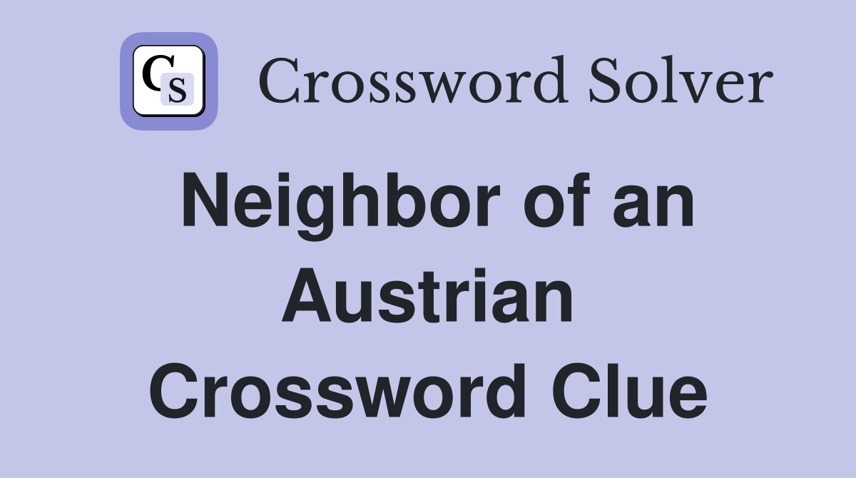 Neighbor of an Austrian Crossword Clue