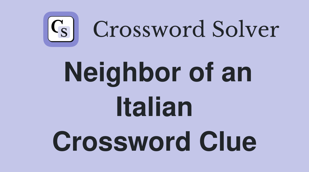Neighbor of an Italian Crossword Clue
