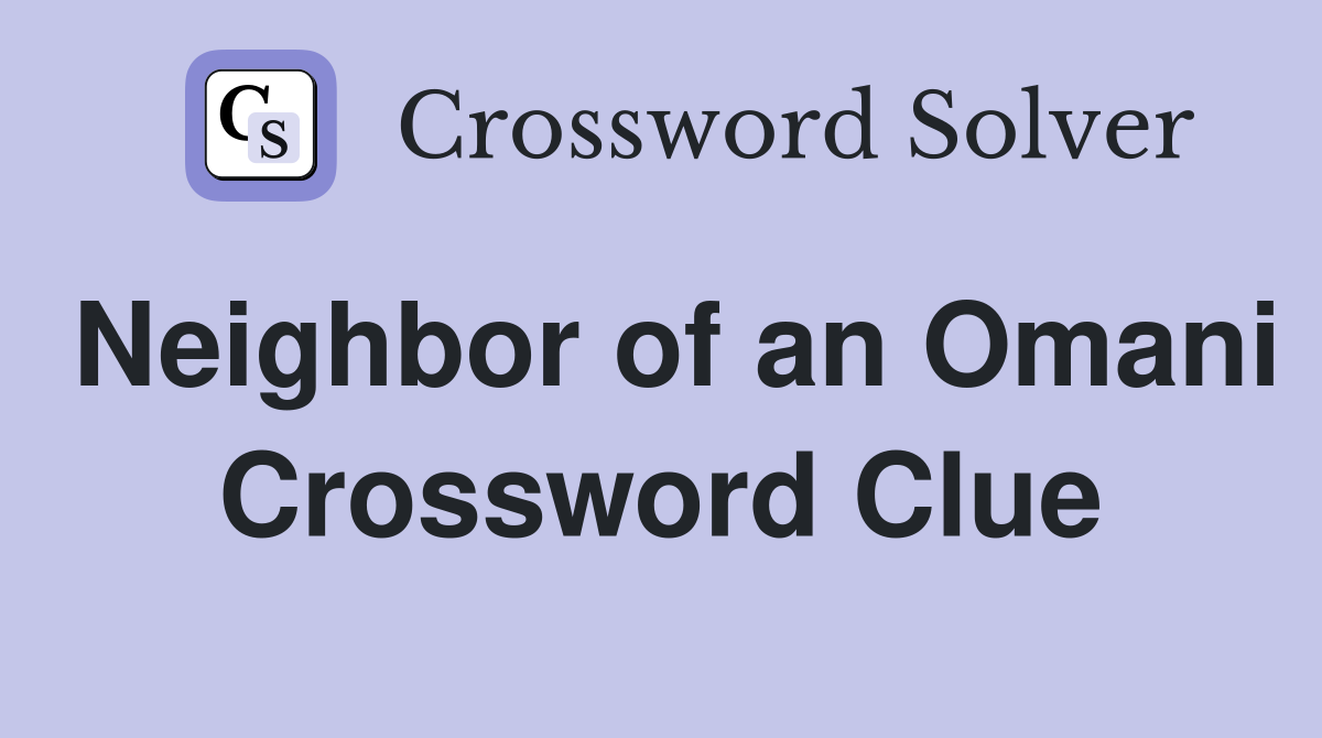 Neighbor of an Omani Crossword Clue