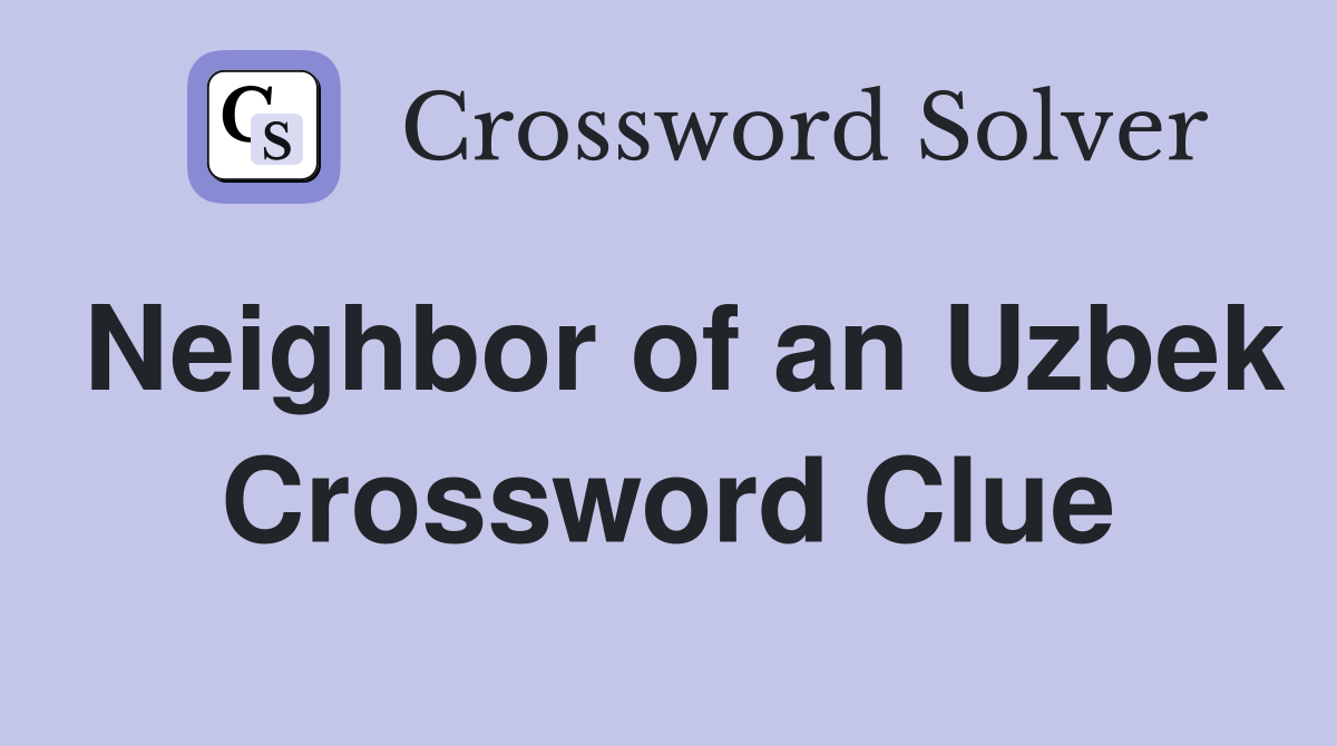 Neighbor of an Uzbek Crossword Clue