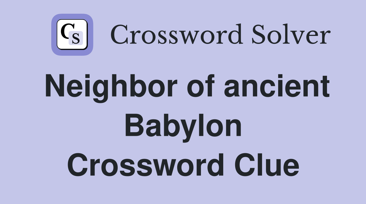 Neighbor of ancient Babylon Crossword Clue