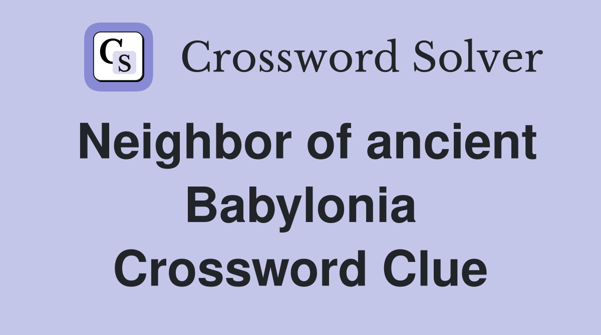 Neighbor of ancient Babylonia Crossword Clue
