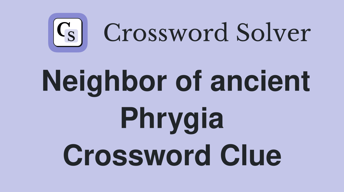 Neighbor of ancient Phrygia Crossword Clue