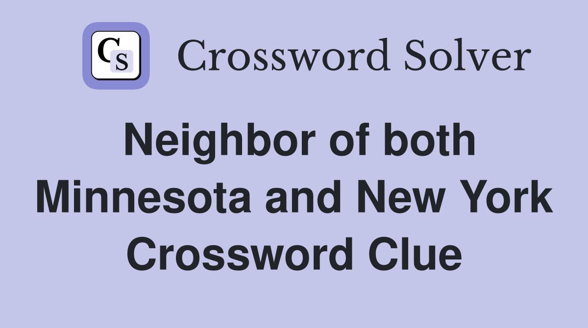 Neighbor of both Minnesota and New York Crossword Clue