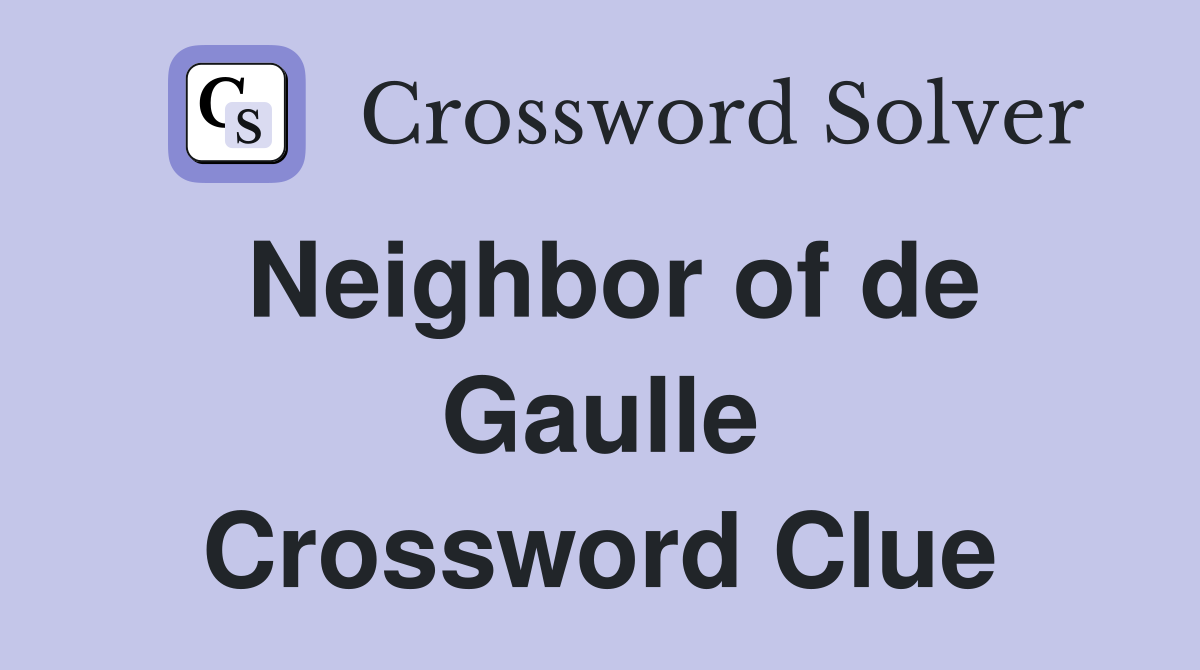 Neighbor of de Gaulle Crossword Clue