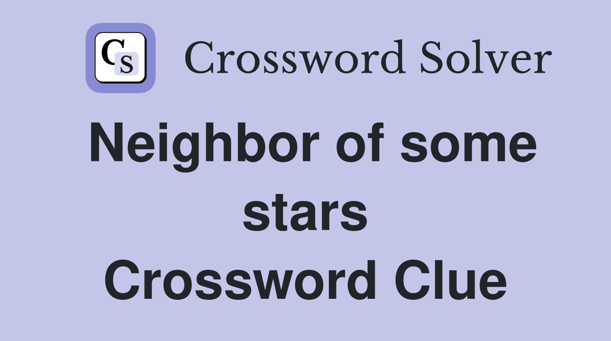 Neighbor of some stars Crossword Clue