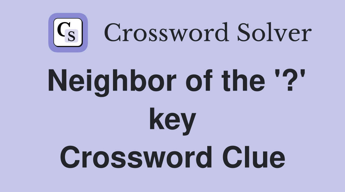 Neighbor of the '?' key Crossword Clue
