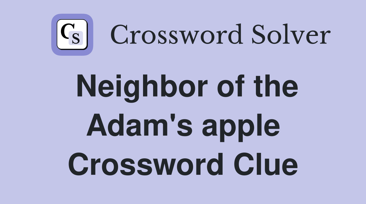 Neighbor of the Adam's apple Crossword Clue