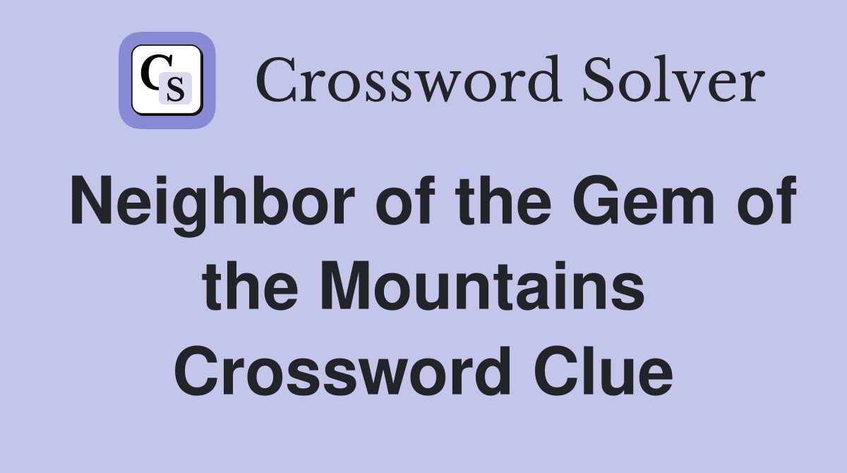 Neighbor of the Gem of the Mountains Crossword Clue