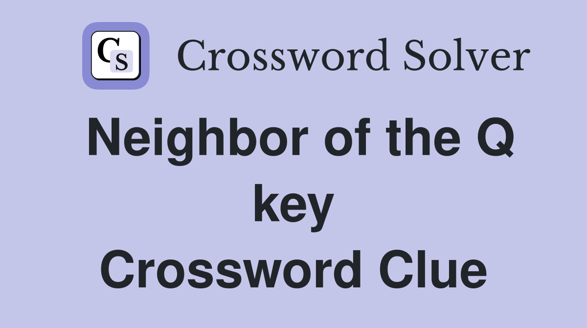 Neighbor of the Q key Crossword Clue