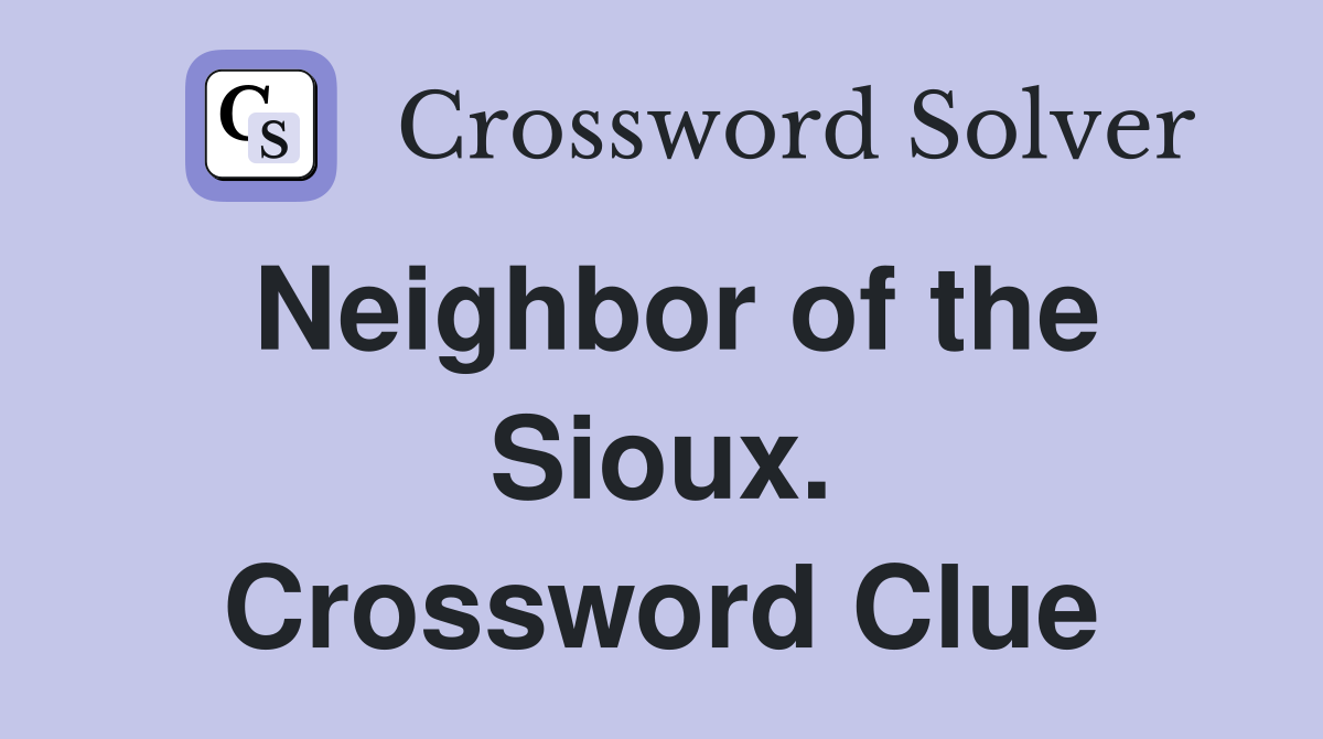 Neighbor of the Sioux. Crossword Clue