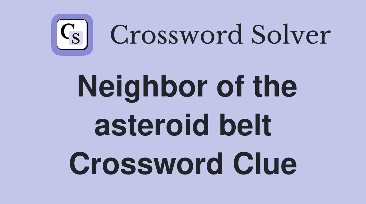 Neighbor of the asteroid belt Crossword Clue