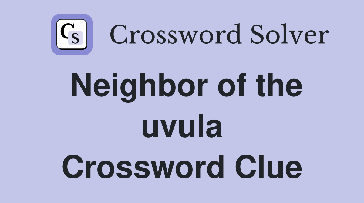 Neighbor of the uvula Crossword Clue