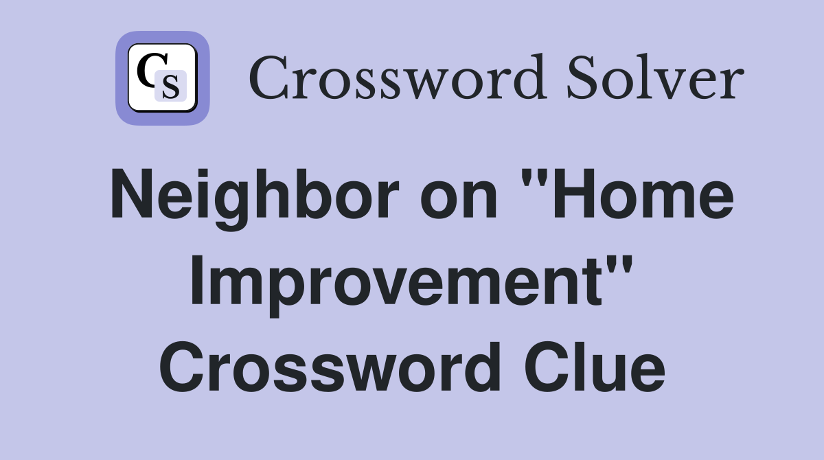 Neighbor on "Home Improvement" Crossword Clue