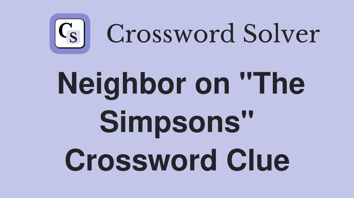 Neighbor on "The Simpsons" Crossword Clue