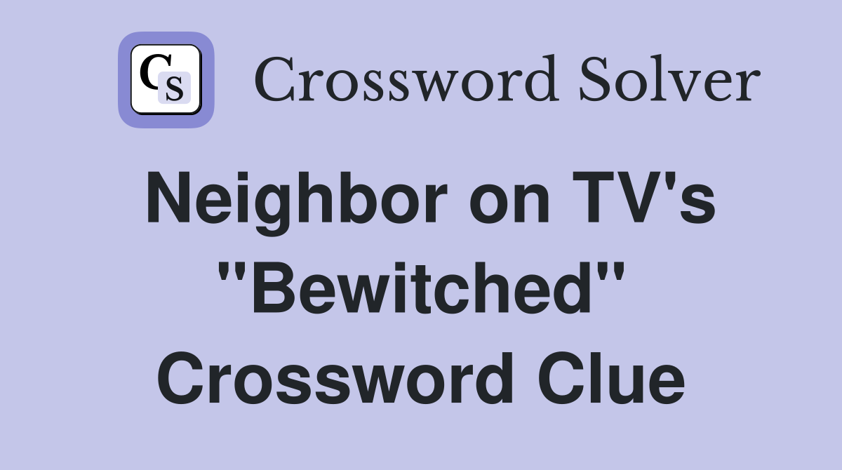Neighbor on TV's "Bewitched" Crossword Clue