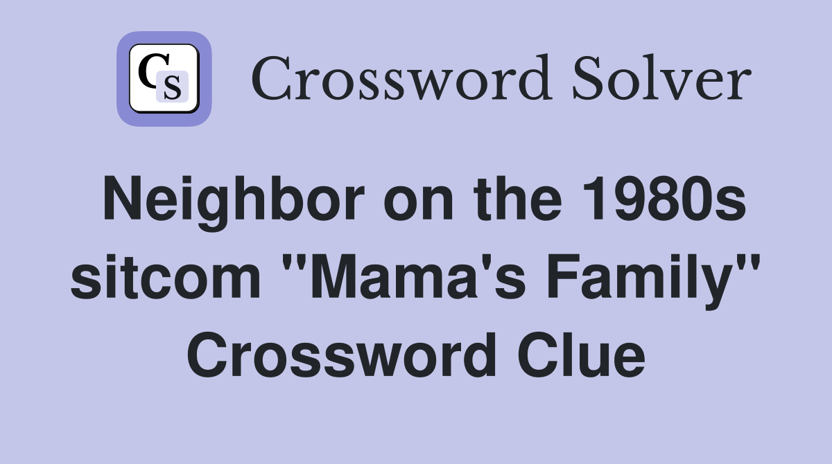 Neighbor on the 1980s sitcom "Mama's Family" Crossword Clue