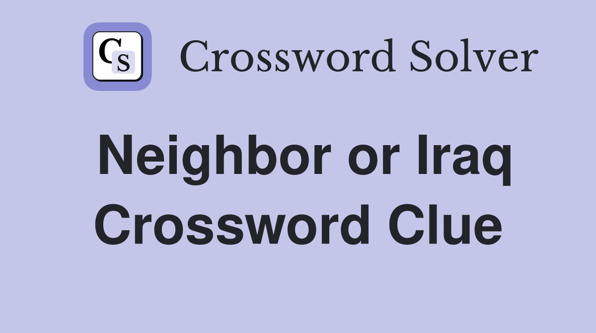 Neighbor or Iraq Crossword Clue