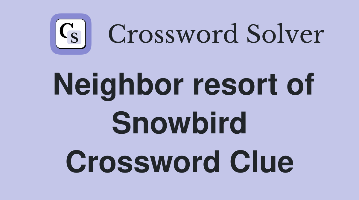 Neighbor resort of Snowbird Crossword Clue