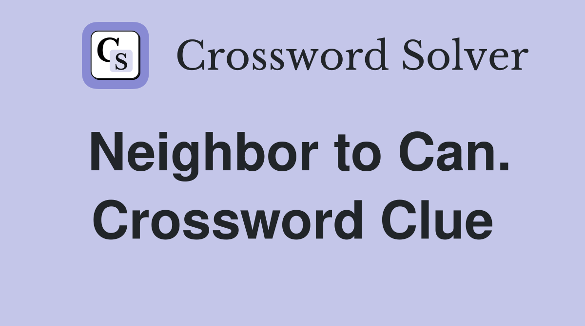 Neighbor to Can. Crossword Clue